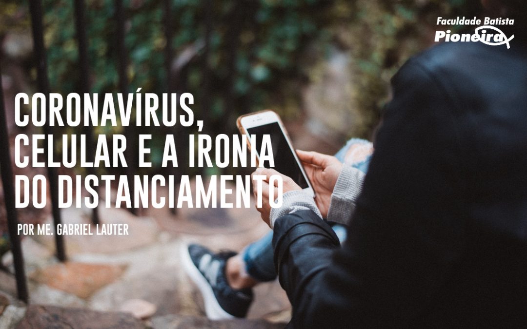 Coronavírus, celular e a ironia do distanciamento