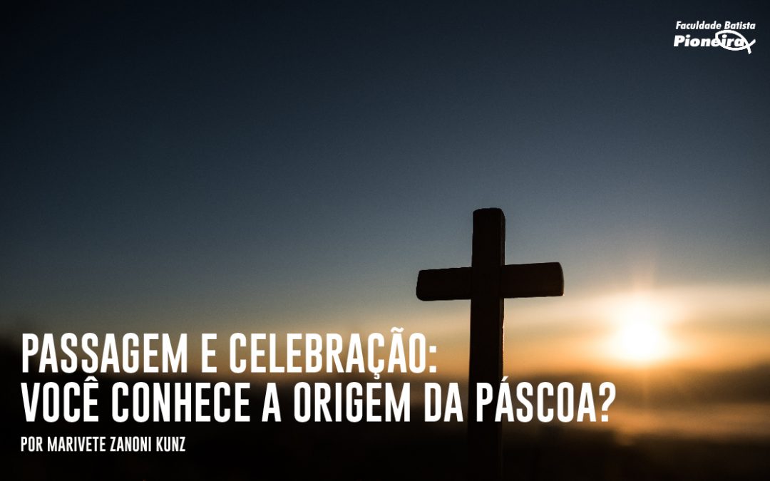 Passagem e celebração: Você conhece a origem da Páscoa?