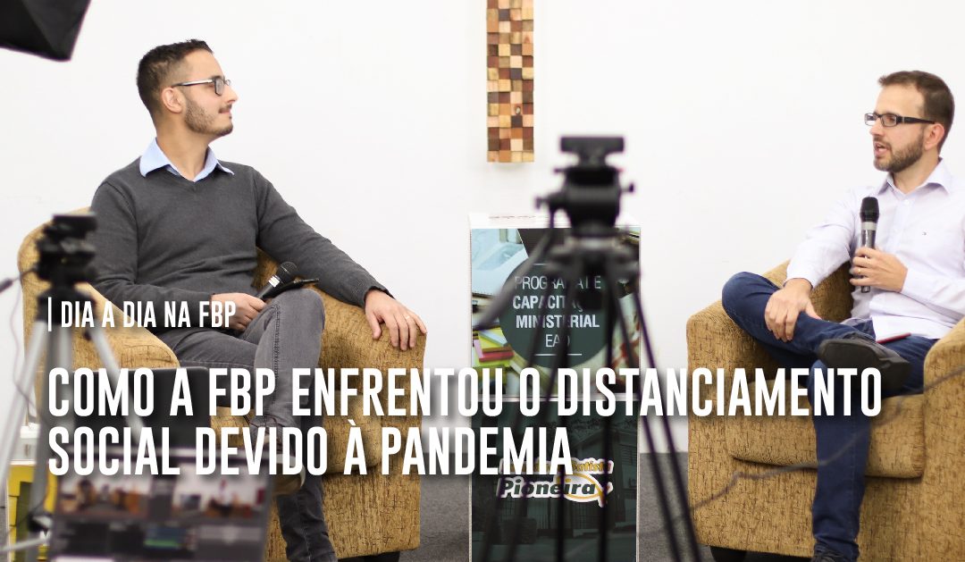 Como a FBP enfrentou o distanciamento social devido à pandemia