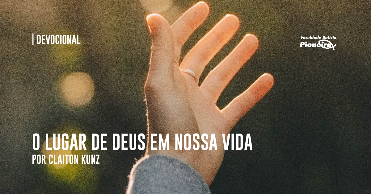 O lugar de Deus em nossa vida - Faculdade Batista Pioneira