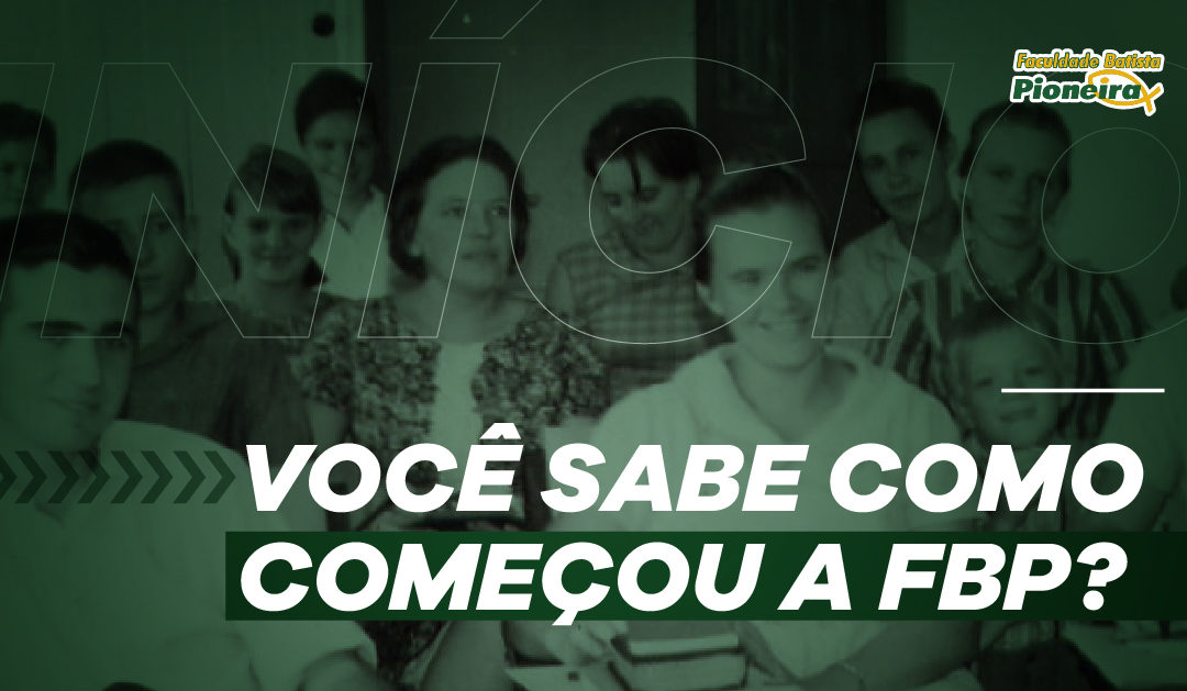 Você sabe como começou a FBP?